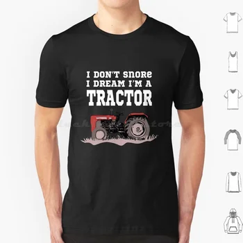 Аз НЕ Храплю, Ми се Привижда, Че аз съм Трактор, Тениска от памук 6Xl, Готина тениска, Трактор, Храпящая Стопанство, земеделски Производител, Е земеделието, Аз Не Храплю, Аз