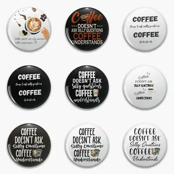 Кафе не задава глупави въпроси, разбира, че е мека бутон, брошка за влюбени, смешни икона под формата на шапки, творчески декор за устойчиво развитие на ревера.