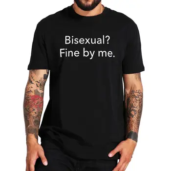 Бисексуальная Тениска Fine By Me, Забавен ЛГБТ-мем, Хумористичен Подарък, Тениски С кръгло деколте, Унисекс, Тениски от 100% памук, Размер на ЕС